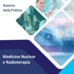 Roteiro Aula Prática Medicina Nuclear e Radioterapia