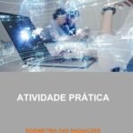 Atividade Prática Dosimetria das Radiações